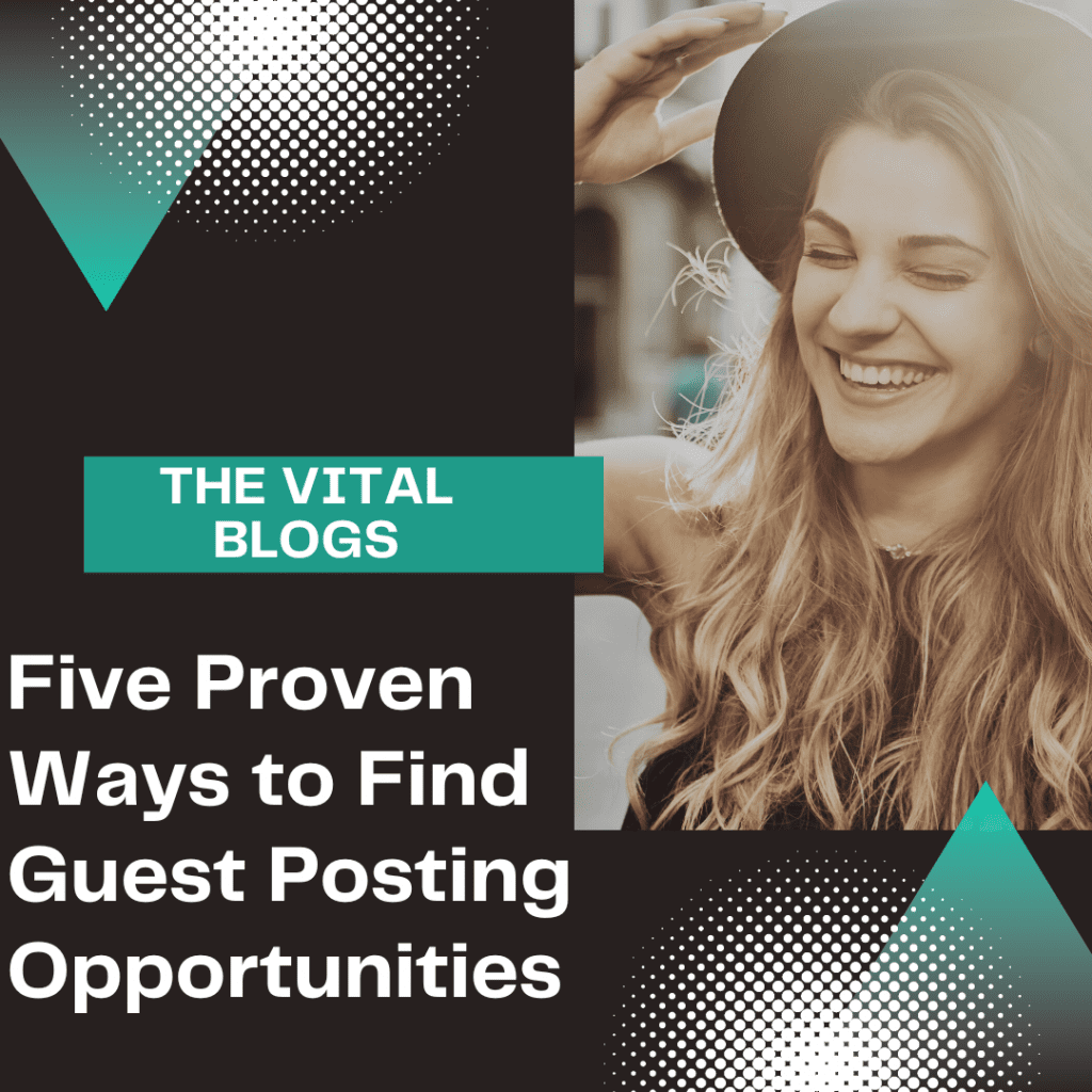 Five Proven Ways to Find Guest Posting Opportunities